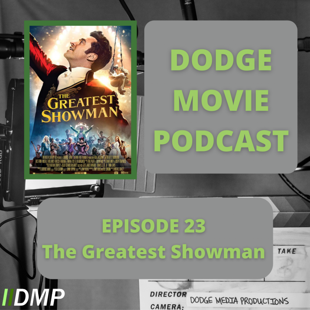 Episode 23 - The Greatest Showman - Dodge Media Productions