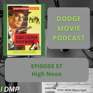 Episode art showing the movie poster for High Noon the 57th episode of the Dodge Movie Podcast.