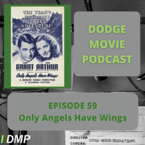 Episode art showing the movie poster for Only Angels Have Wings the 59nd episode of the Dodge Movie Podcast.