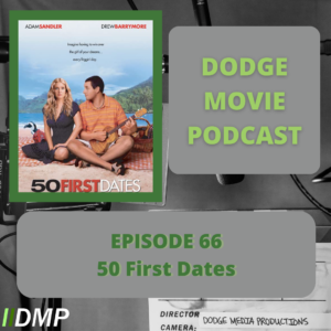 Episode art showing the movie poster for 50 First Dates the 66nd episode of the Dodge Movie Podcast.
