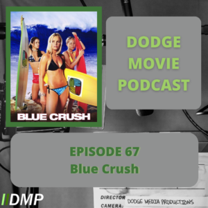 Episode art showing the movie poster for Blue Crush the 67nd episode of the Dodge Movie Podcast.