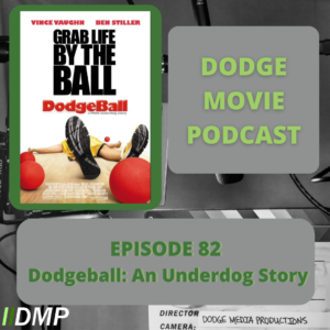 Episode art showing the movie poster for Dodgeball: An Underdog Story the 82nd episode of the Dodge Movie Podcast.