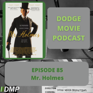 Episode art showing the movie poster for Mr. Holmes the 85th episode of the Dodge Movie Podcast.