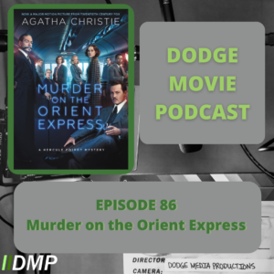 Episode art showing the movie poster for Murder on the Orient Express the 86th episode of the Dodge Movie Podcast.