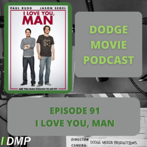 Episode art showing the movie poster for I Love You, Man the 91st episode of the Dodge Movie Podcast.