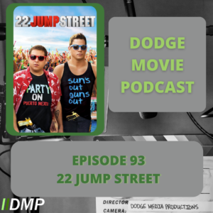 Episode art showing the movie poster for 22 Jump Street, the 93rd episode of the Dodge Movie Podcast.