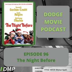 Episode art showing the movie poster for The Night Before the 96th episode of the Dodge Movie Podcast.