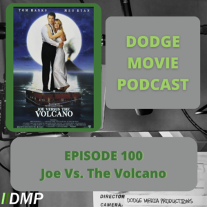 Episode art showing the movie poster for Joe vs. The Volcano the 100th episode of the Dodge Movie Podcast.