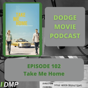 Episode art showing the movie poster for Take Me Home the 102nd episode of the Dodge Movie Podcast.