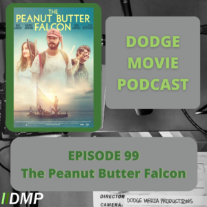 Episode art showing the movie poster for Peanut Butter Falcon the 99th episode of the Dodge Movie Podcast.