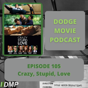 Episode art showing the movie poster for Crazy, Stupid, Love the 105th episode of the Dodge Movie Podcast.