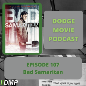 Episode art showing the movie poster for Bad Samaritan the 107th episode of the Dodge Movie Podcast.