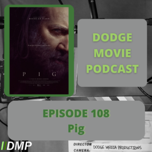 Episode art showing the movie poster for PIG the 108th episode of the Dodge Movie Podcast.