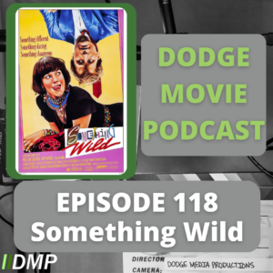 Episode art showing the movie poster for Something Wild the 118th episode of the Dodge Movie Podcast.