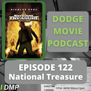 Episode art showing the movie poster for National Treasure the 122nd episode of the Dodge Movie Podcast.