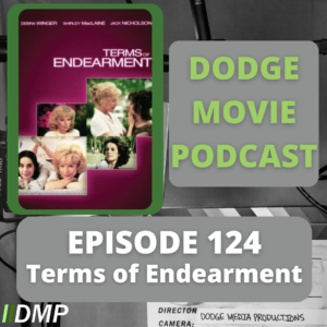 Episode art showing the movie poster for Terms of Endearment the 124th episode of the Dodge Movie Podcast.