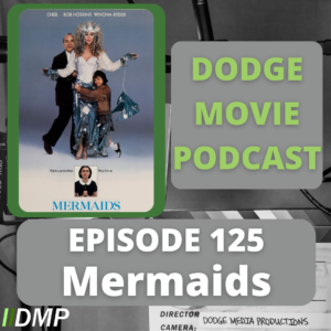 Episode art showing the movie poster for Mermaids the 125th episode of the Dodge Movie Podcast.