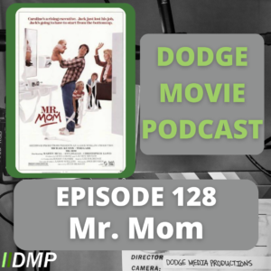 Episode art showing the movie poster for Mr. Mom the 128th episode of the Dodge Movie Podcast