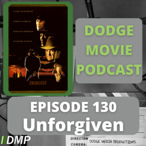 Episode art showing the movie poster for Unforgiven the 130th episode of the Dodge Movie Podcast