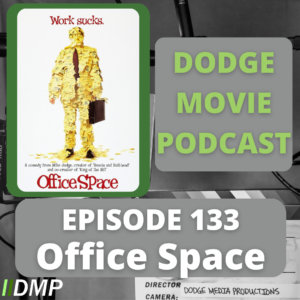 Episode art showing the movie poster for Office Space our 133rd episode of the Dodge Movie Podcast