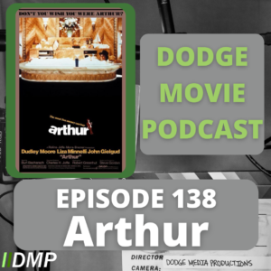 Episode art showing the movie poster for Arthur the 138th episode of the Dodge Movie Podcast.