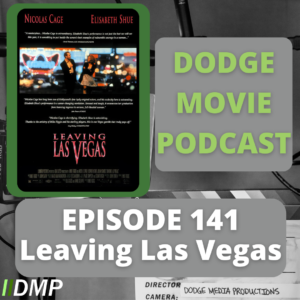 Episode art showing the movie poster for Leaving Las Vegas our 141st episode of the Dodge Movie Podcast.