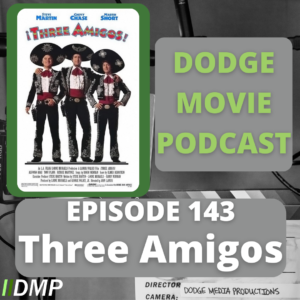 Episode art showing the movie poster for Three Amigos the 143rd episode of the Dodge Movie Podcast.