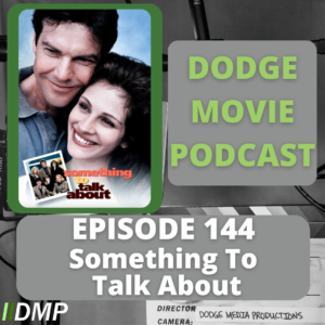 Episode art showing the movie poster for Something to Talk About the 144th episode of the Dodge Movie Podcast.