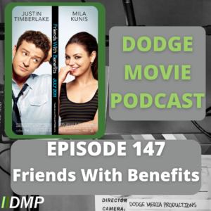 Episode art showing the movie poster for Friends With Benefits the 147th episode of the Dodge Movie Podcast