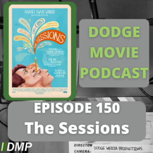 Episode art showing the movie poster for The Sessions the 150th episode of the Dodge Movie Podcast