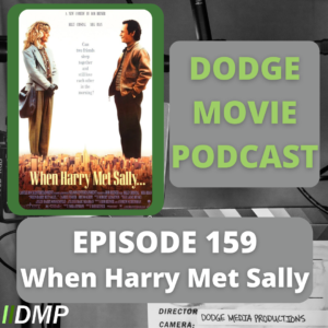 Episode art showing the movie poster for When Harry Met Sally the 159th episode of the Dodge Movie Podcast.