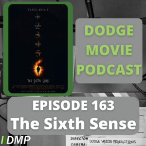 Episode art showing the movie poster for The Sixth Sense the 163rd episode of the Dodge Movie Podcast.