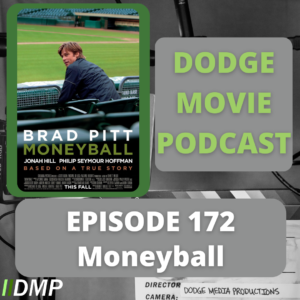 Episode art showing the movie poster for Moneyball the 172nd episode of the Dodge Movie Podcast.