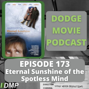 Episode art showing the movie poster for Eternal Sunshine of the Spotless Mind the 173rd episode of the Dodge Movie Podcast.