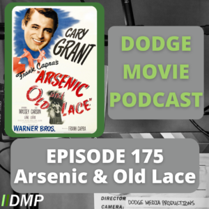 Episode art showing the movie poster for Arsenic & Old Lace the 175th episode of the Dodge Movie Podcast.