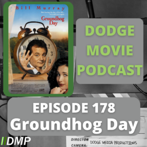 Episode art showing the movie poster for Groundhog Day our 178th episode of the Dodge Movie Podcast.