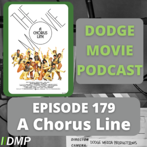 Episode art showing the movie poster for Chorus Line the 179th episode of the Dodge Movie Podcast.