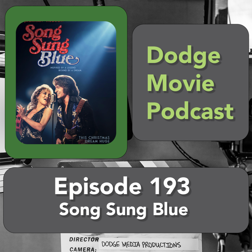 Episode art showing the movie poster for Song Sung Blue the 193rd episode of the Dodge Movie Podcast.