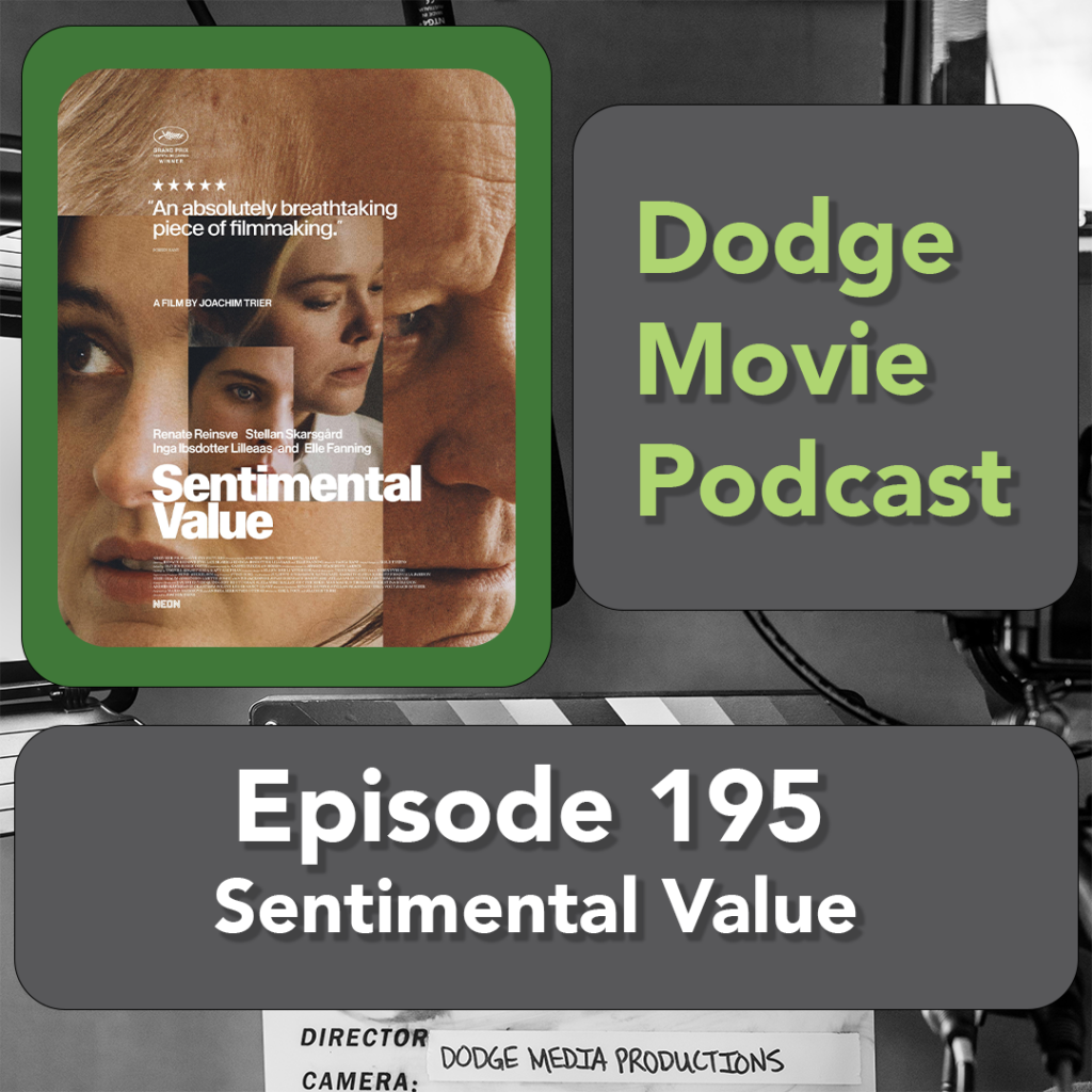 Episode art showing the movie poster for Sentimental Value the 195th episode of the Dodge Movie Podcast.