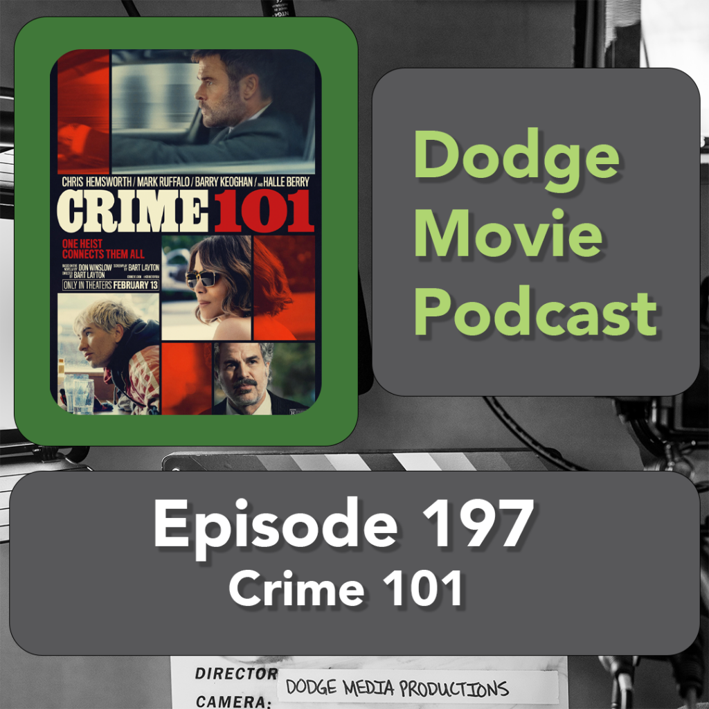 Episode art showing the movie poster for Crime 101 the 197th episode of the Dodge Movie Podcast.